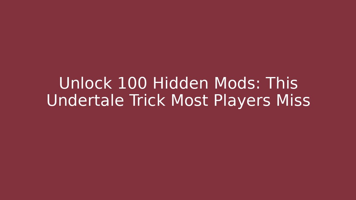 Unlock 100+ Hidden Mods: This Undertale Trick Most Players Miss