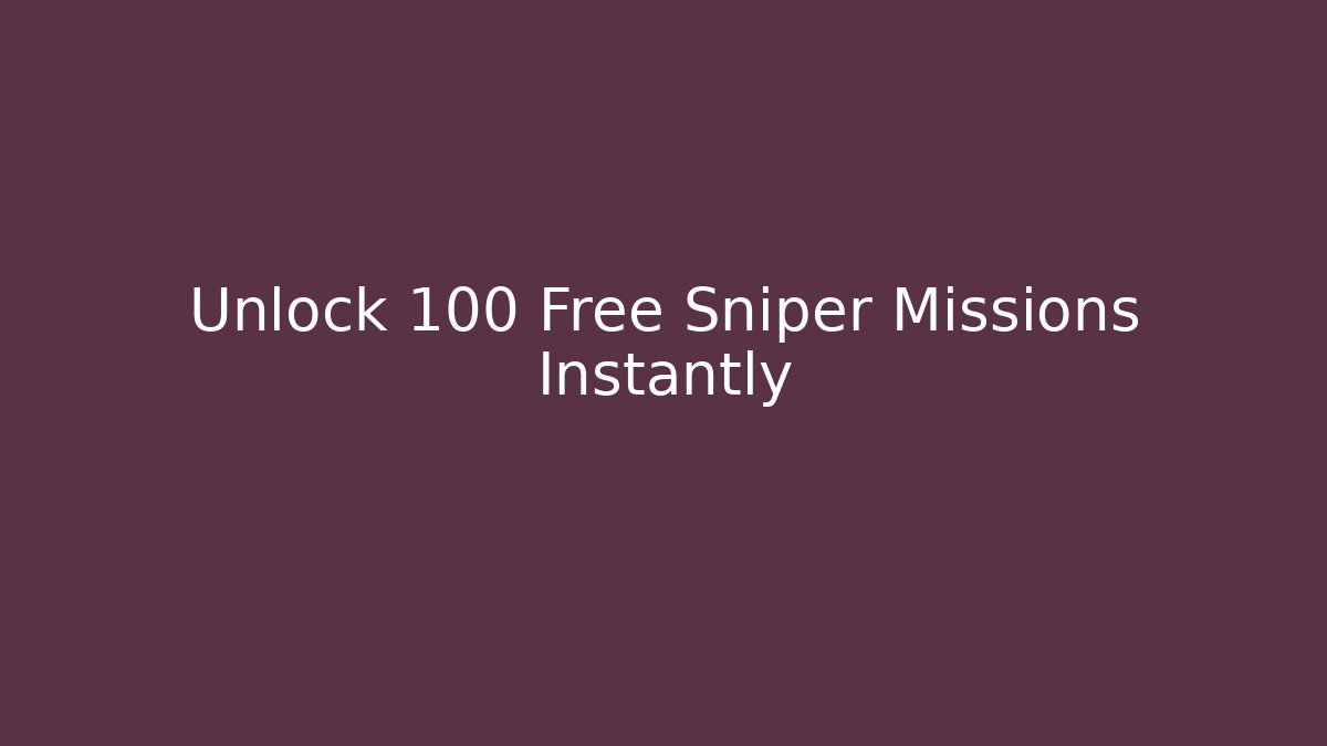 Unlock 100 Free Sniper Missions Instantly