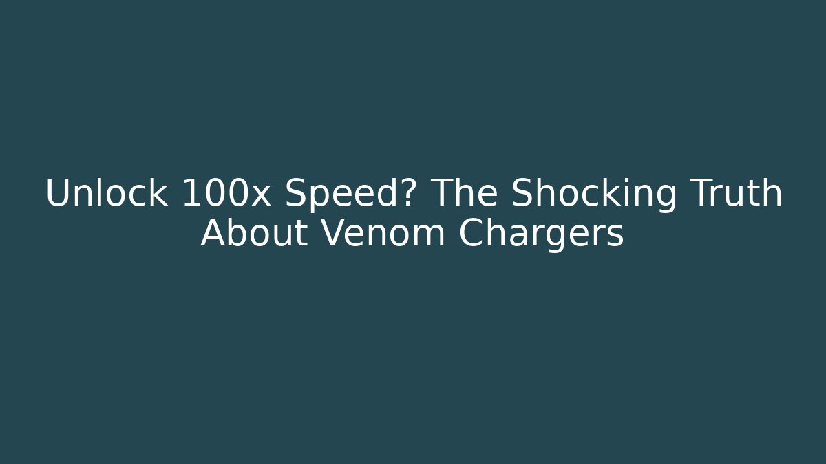 Unlock 100x Speed? The Shocking Truth About Venom Chargers - Felix Cat Insurance