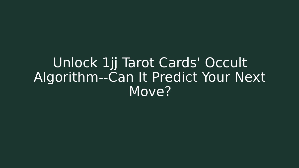 Unlock 1jj Tarot Cards' Occult Algorithm—Can It Predict Your Next Move? - Felix Cat Insurance