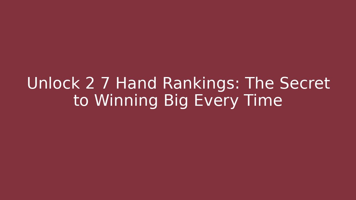 Unlock 2 7 Hand Rankings: The Secret to Winning Big Every Time