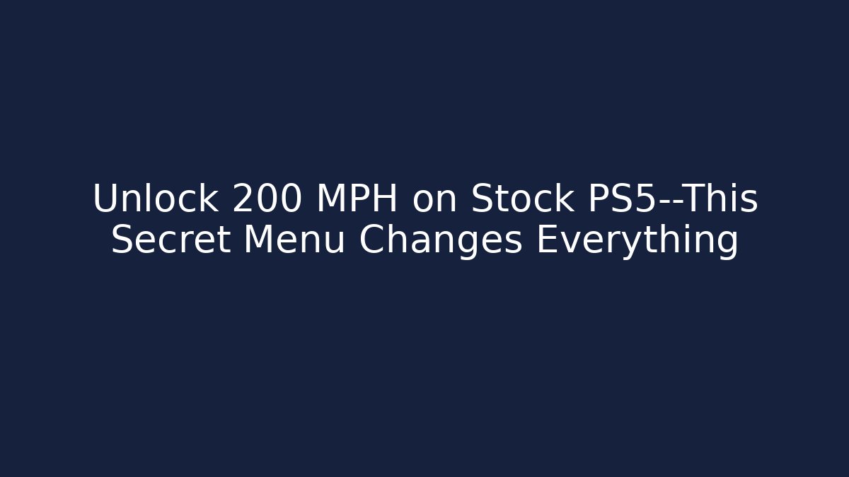 Unlock 200 MPH on Stock PS5—This Secret Menu Changes Everything