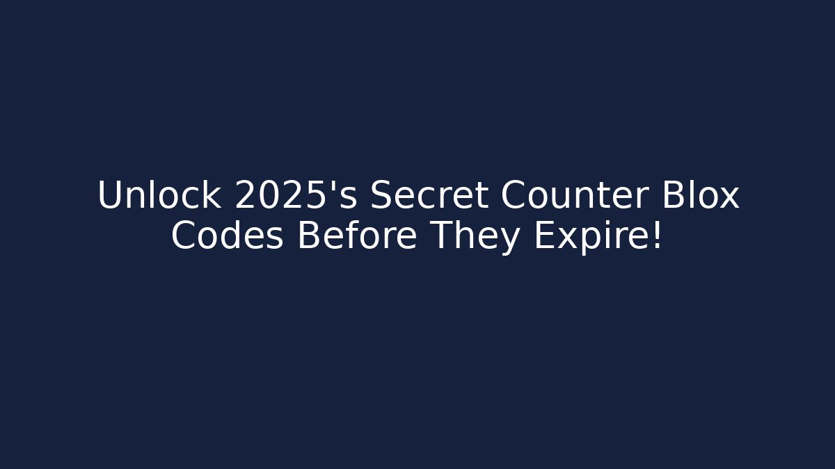 Unlock 2025's Secret Counter Blox Codes Before They Expire!