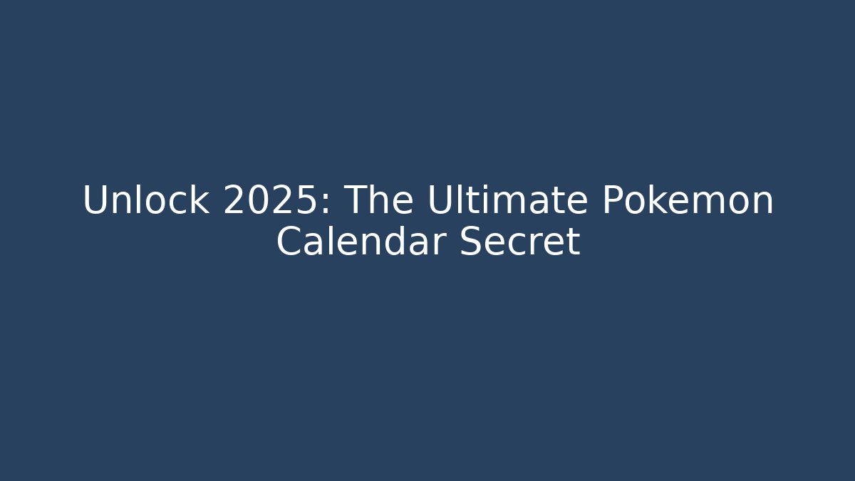Unlock 2025: The Ultimate Pokémon Calendar Secret