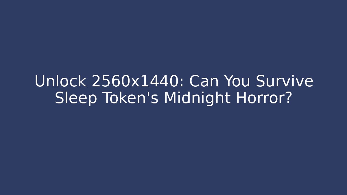 Unlock 2560x1440: Can You Survive Sleep Token’s Midnight Horror? - Felix Cat Insurance