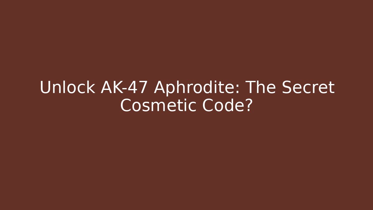 Unlock AK-47 Aphrodite: The Secret Cosmetic Code?
