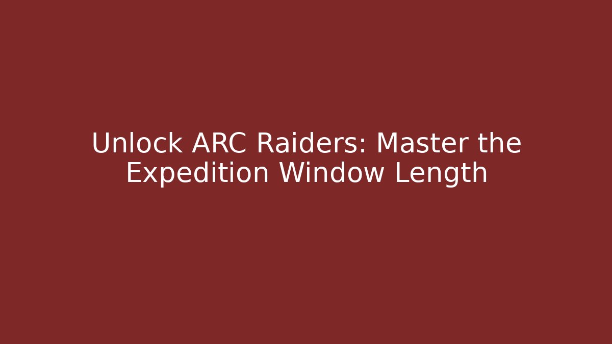 Unlock ARC Raiders: Master the Expedition Window Length - Felix Cat Insurance