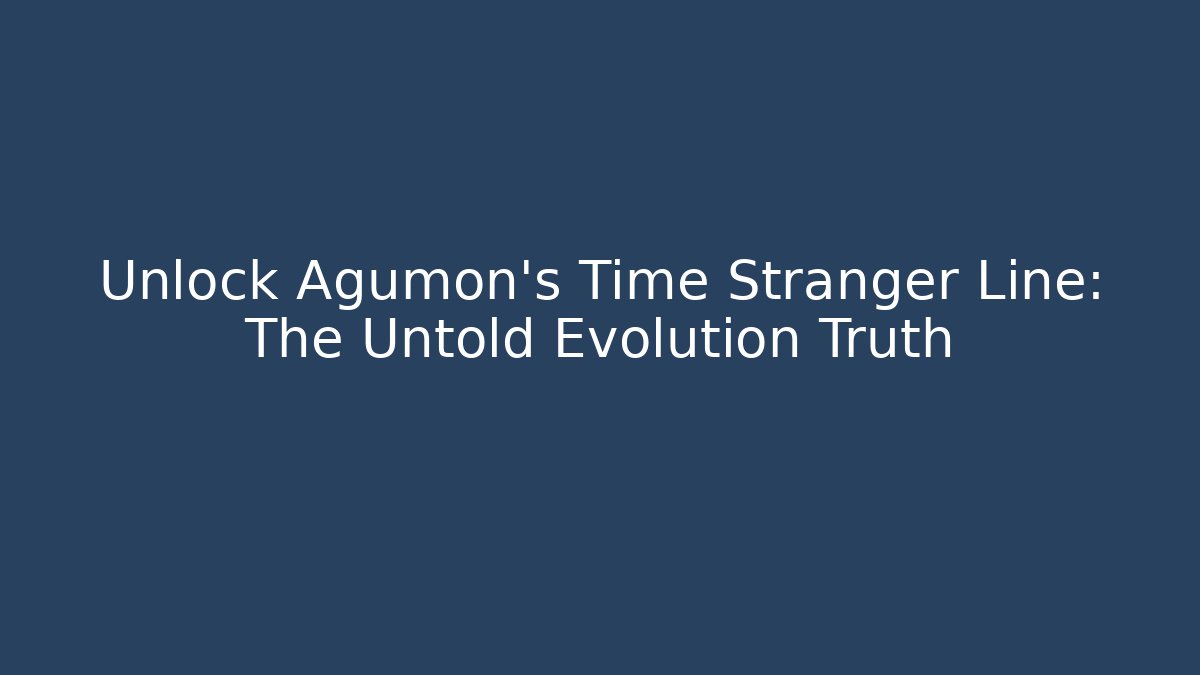 Unlock Agumon's Time Stranger Line: The Untold Evolution Truth