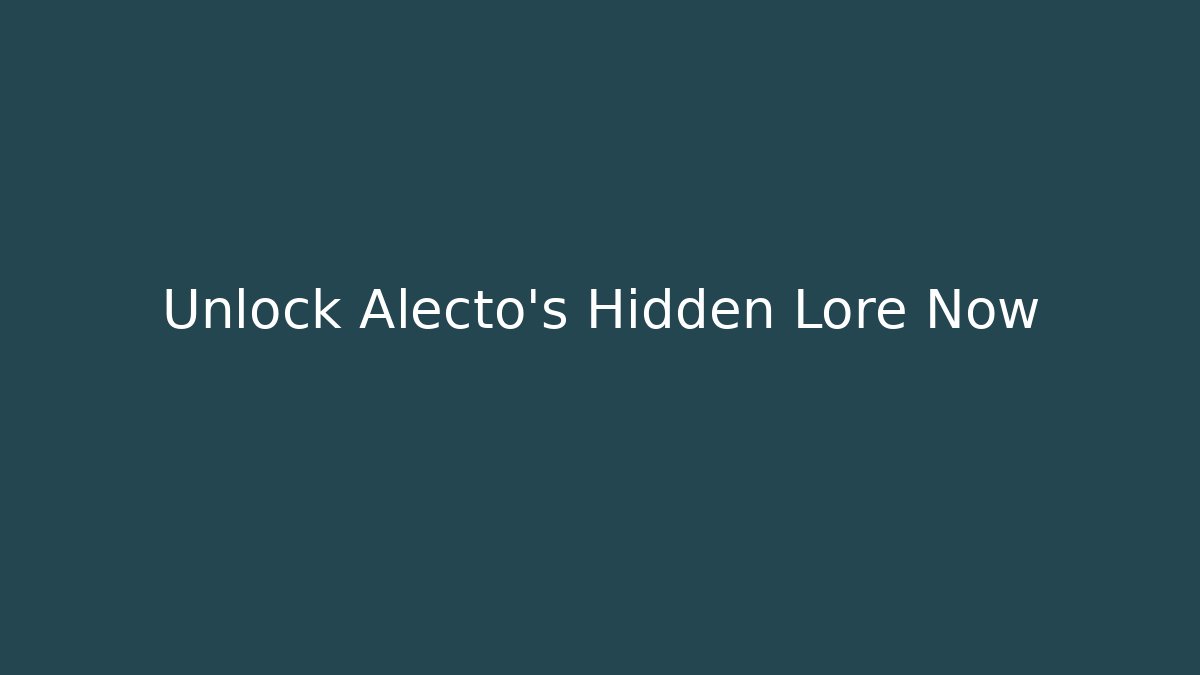 Unlock Alecto's Hidden Lore Now