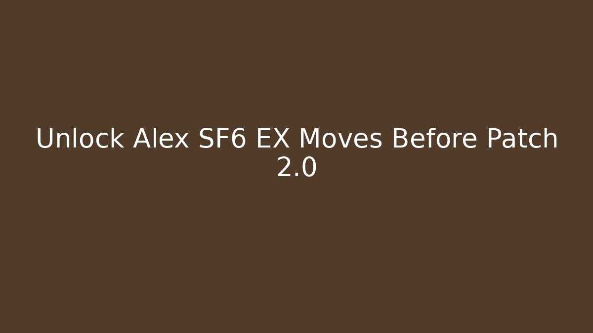 Unlock Alex SF6 EX Moves Before Patch 2.0 - Felix Cat Insurance