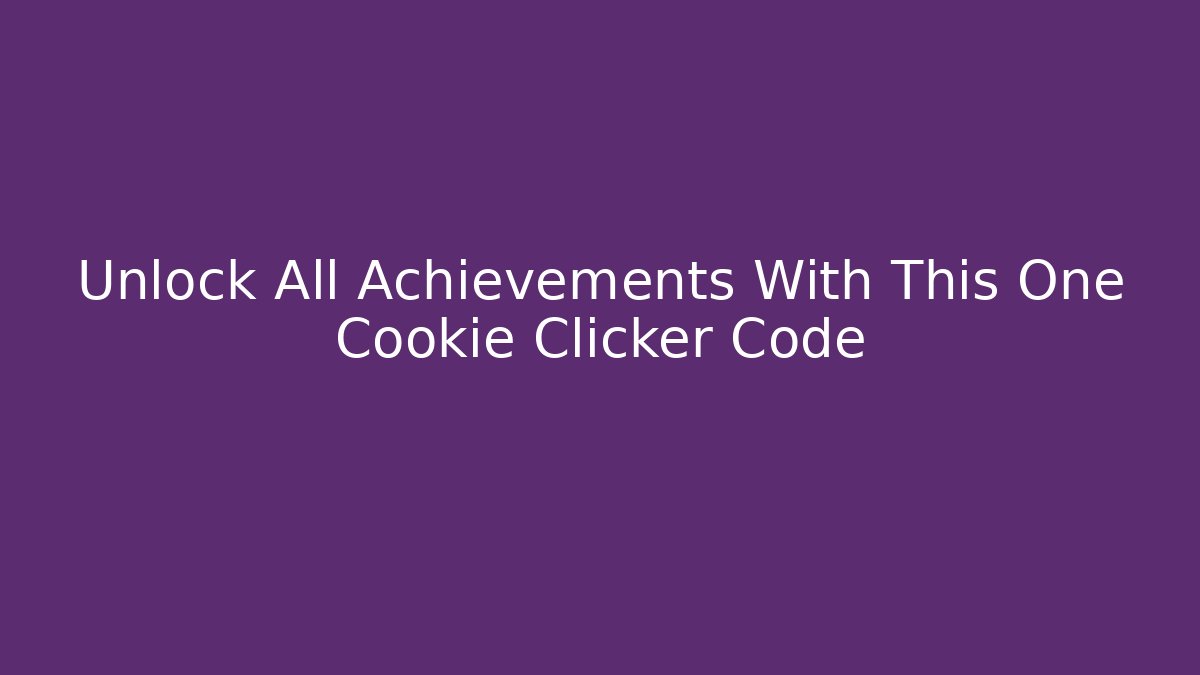 Unlock All Achievements With This One Cookie Clicker Code
