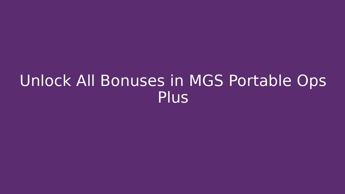 Unlock All Bonuses in MGS Portable Ops Plus - Felix Cat Insurance