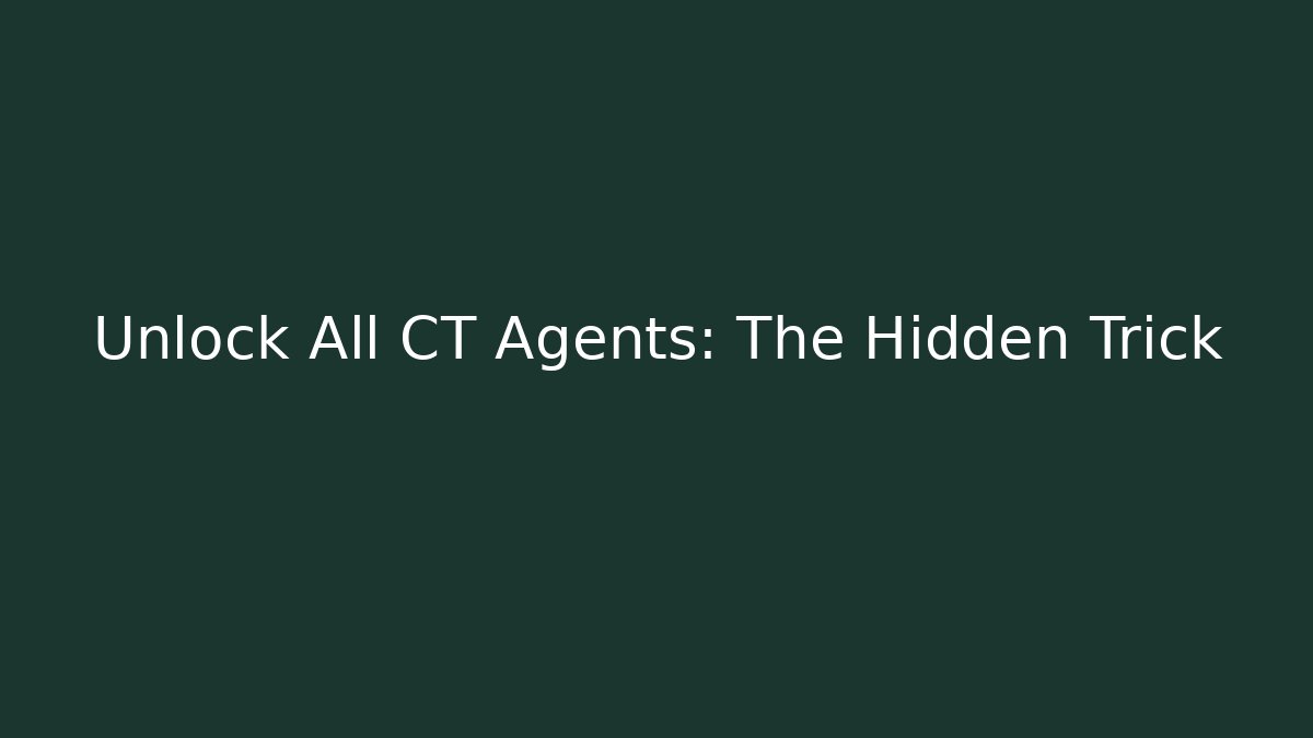 Unlock All CT Agents: The Hidden Trick