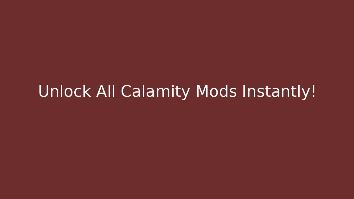 Unlock All Calamity Mods Instantly!