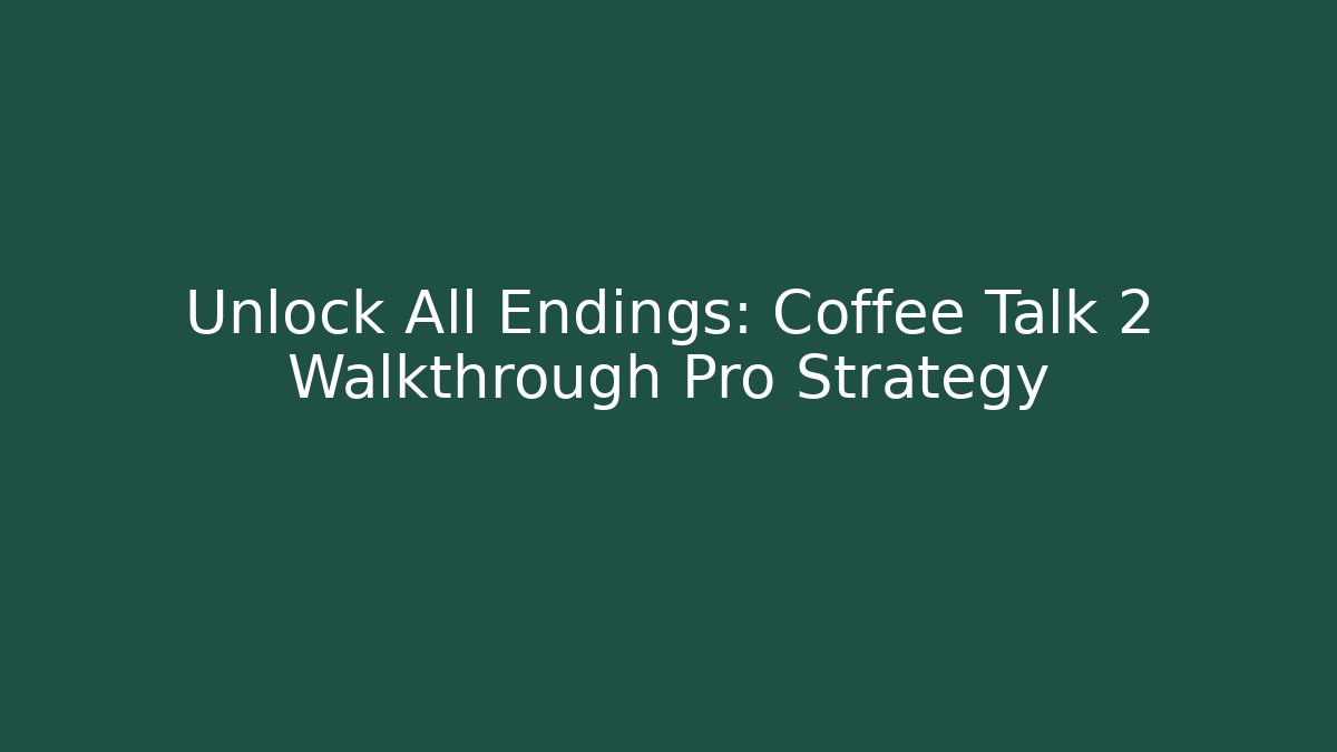 Unlock All Endings: Coffee Talk 2 Walkthrough Pro Strategy