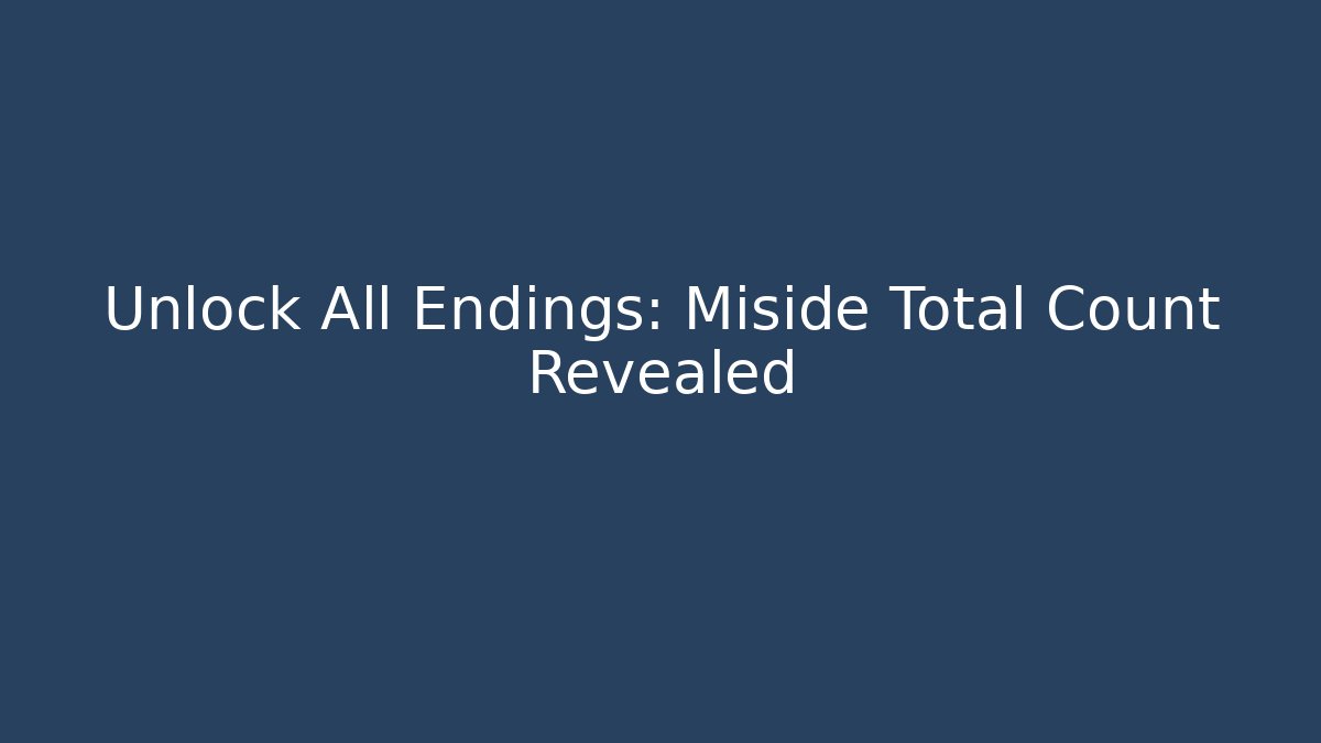 Unlock All Endings: Miside Total Count Revealed