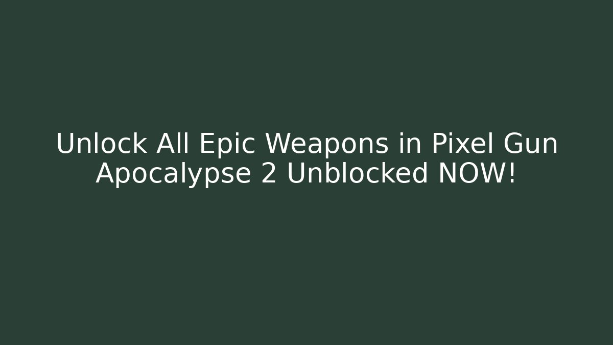 Unlock All Epic Weapons in Pixel Gun Apocalypse 2 Unblocked NOW! - Felix Cat Insurance