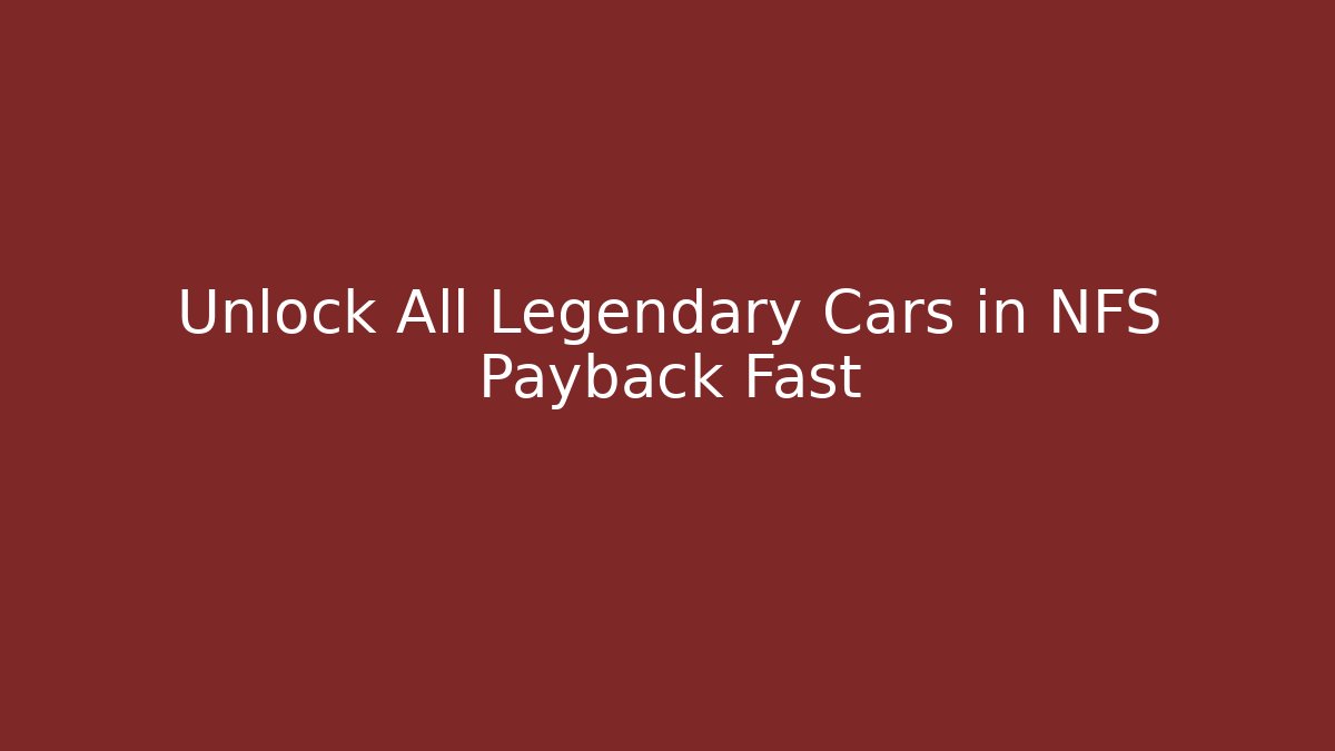 Unlock All Legendary Cars in NFS Payback Fast