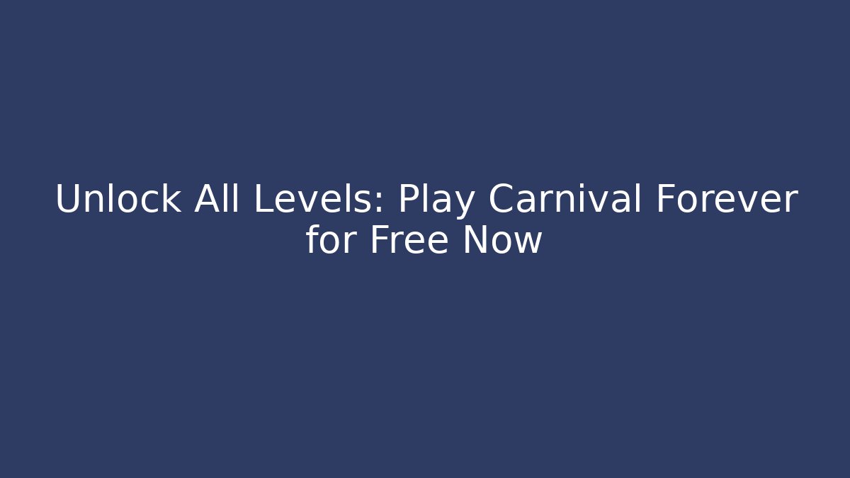 Unlock All Levels: Play Carnival Forever for Free Now