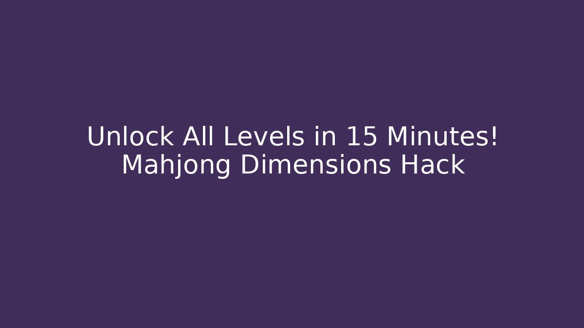 Unlock All Levels in 15 Minutes! Mahjong Dimensions Hack - Felix Cat Insurance