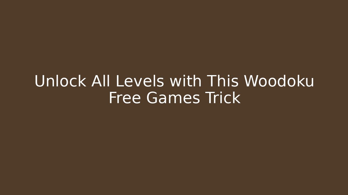 Unlock All Levels with This Woodoku Free Games Trick