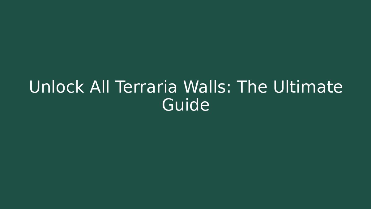 Unlock All Terraria Walls: The Ultimate Guide