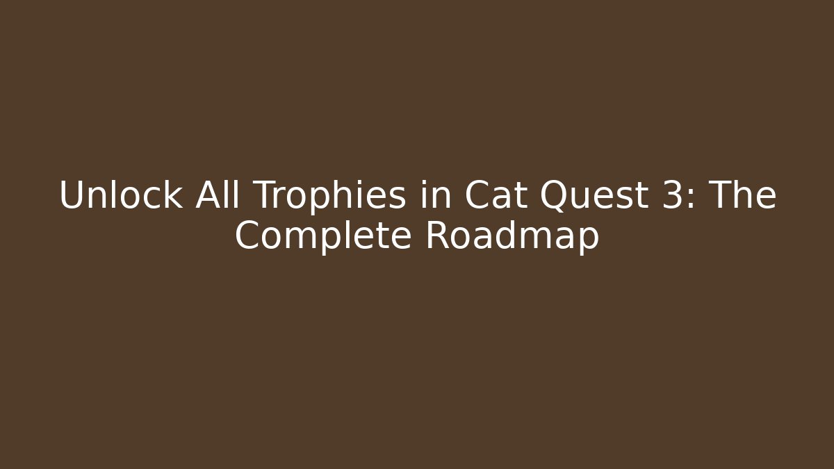 Unlock All Trophies in Cat Quest 3: The Complete Roadmap