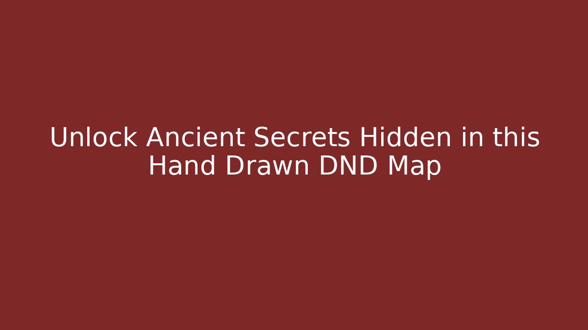 Unlock Ancient Secrets Hidden in this Hand Drawn DND Map