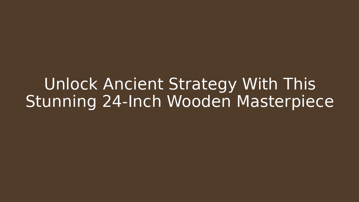 Unlock Ancient Strategy With This Stunning 24-Inch Wooden Masterpiece