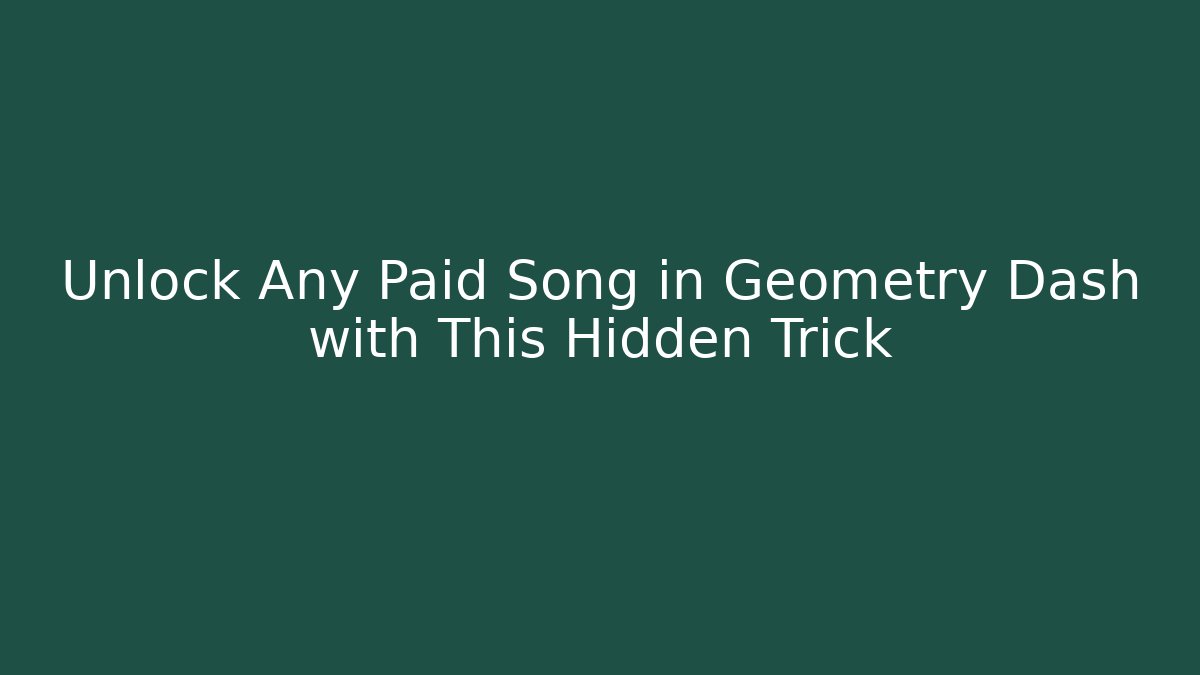 Unlock Any Paid Song in Geometry Dash with This Hidden Trick