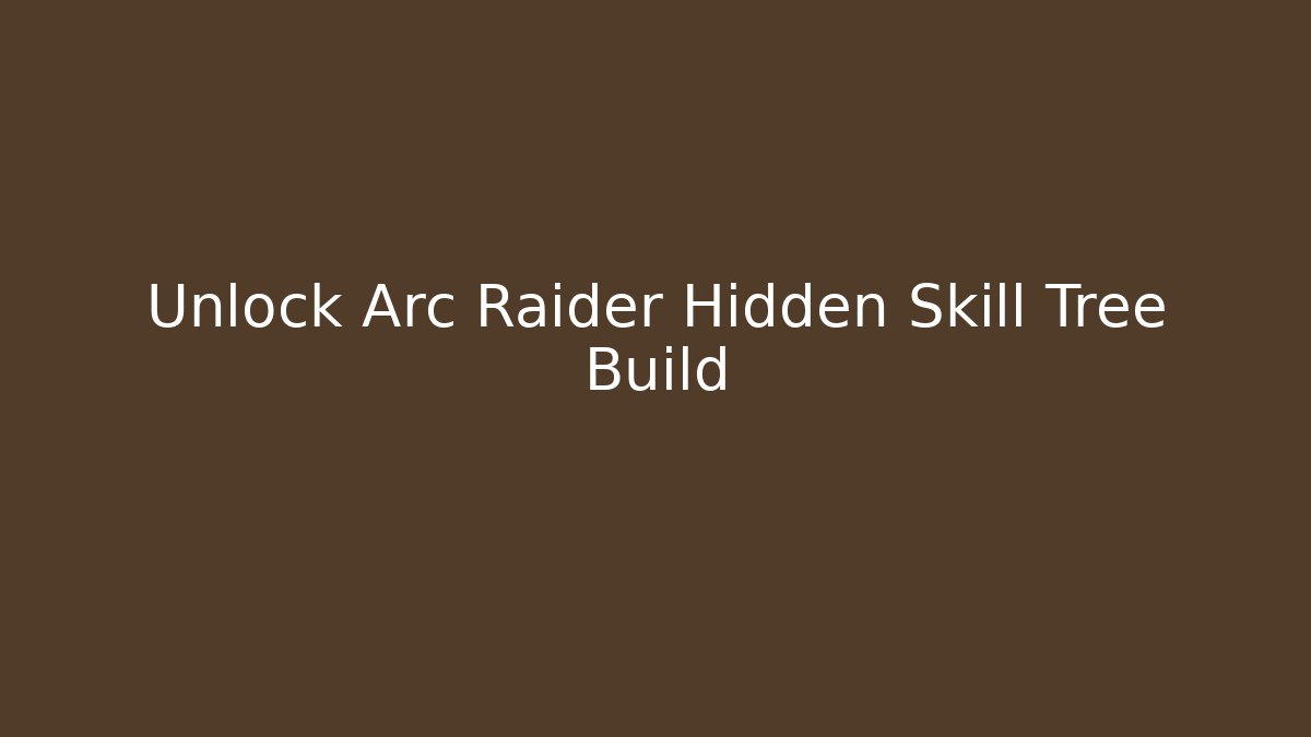 Unlock Arc Raider Hidden Skill Tree Build