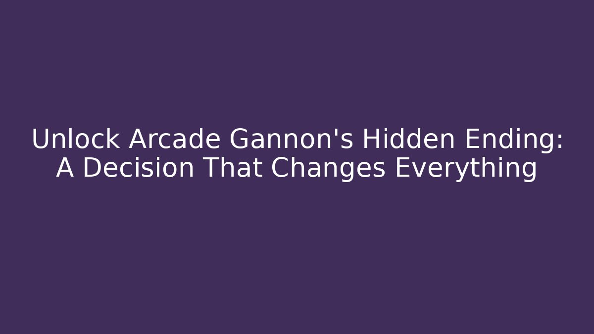 Unlock Arcade Gannon's Hidden Ending: A Decision That Changes Everything