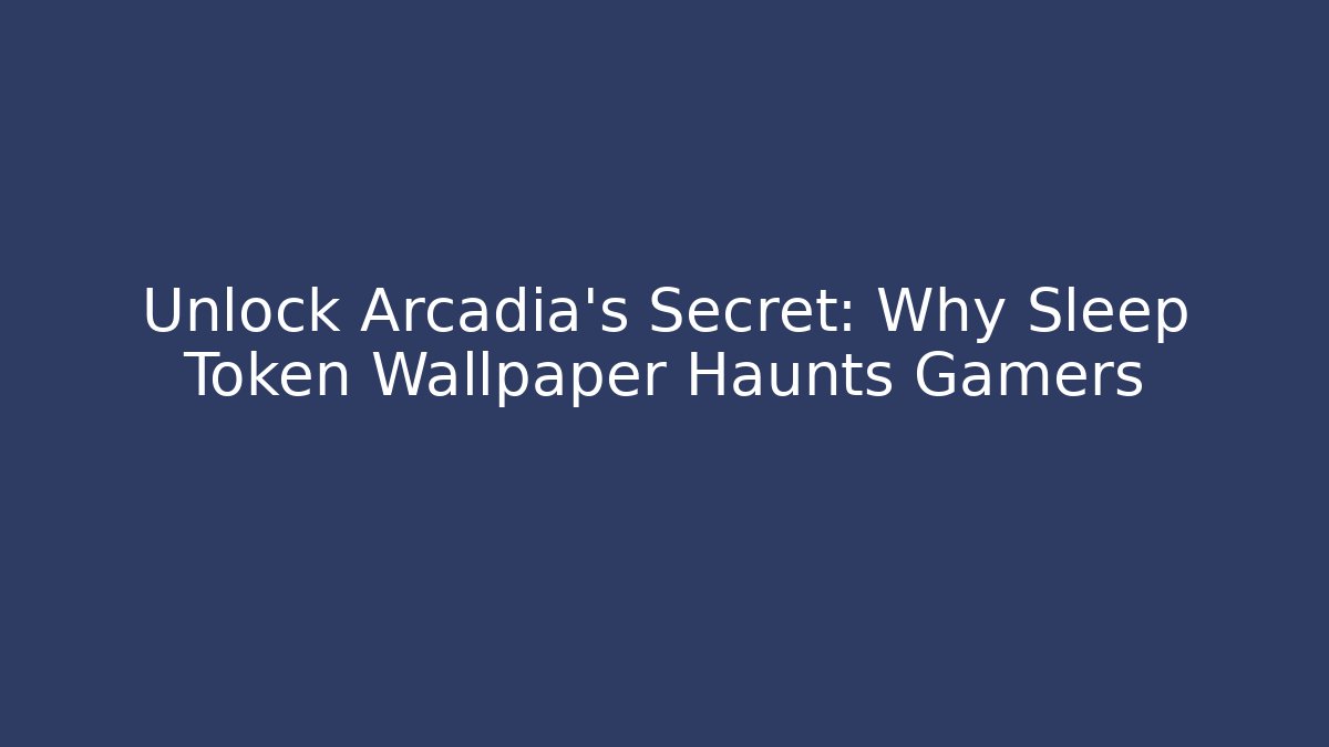 Unlock Arcadia's Secret: Why Sleep Token Wallpaper Haunts Gamers - Felix Cat Insurance