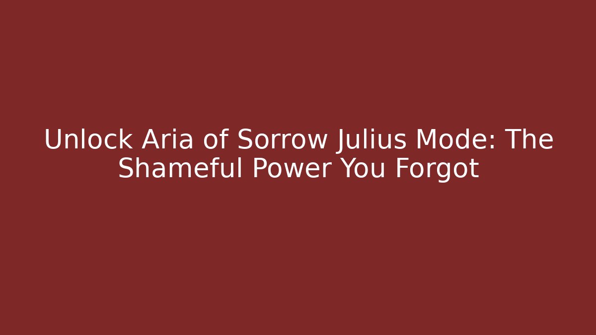 Unlock Aria of Sorrow Julius Mode: The Shameful Power You Forgot
