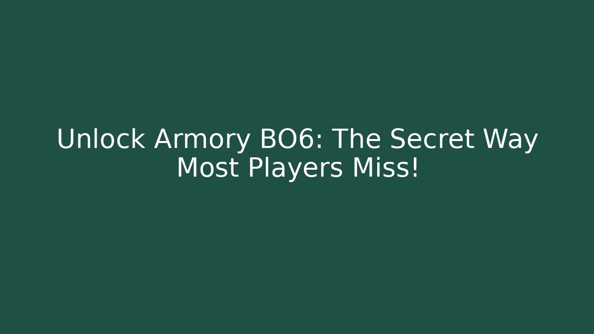 Unlock Armory BO6: The Secret Way Most Players Miss!