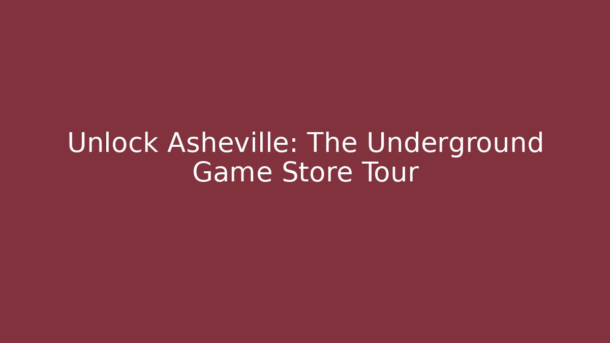 Unlock Asheville: The Underground Game Store Tour