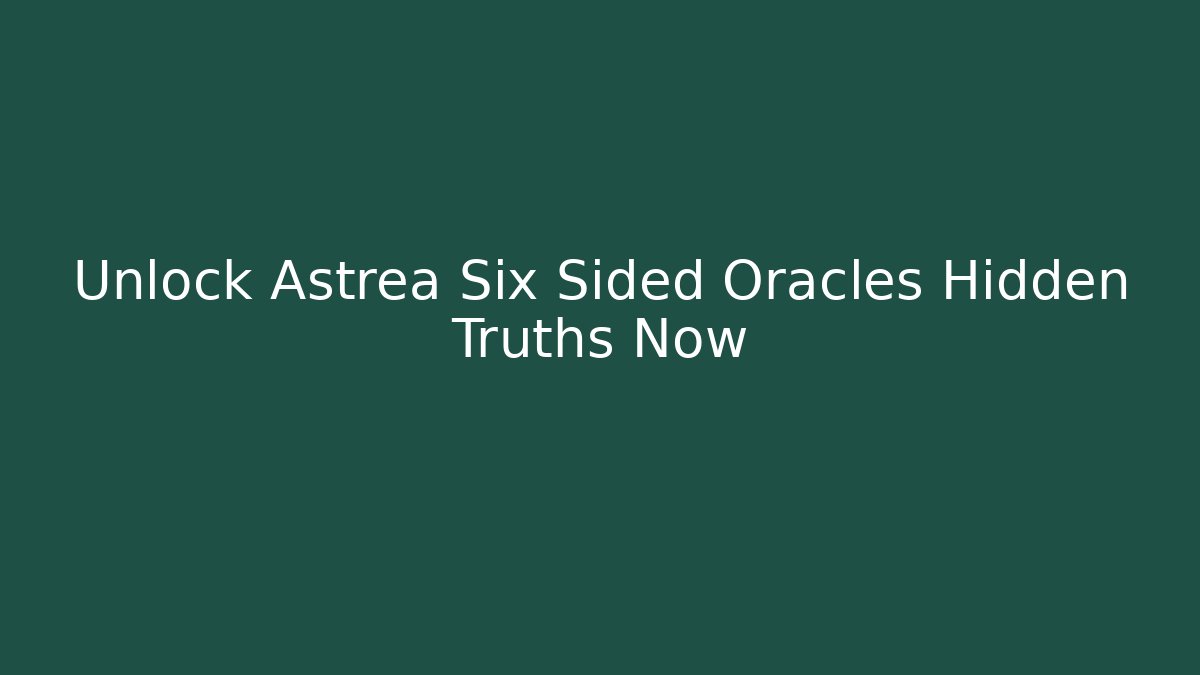 Unlock Astrea Six Sided Oracles Hidden Truths Now - Felix Cat Insurance