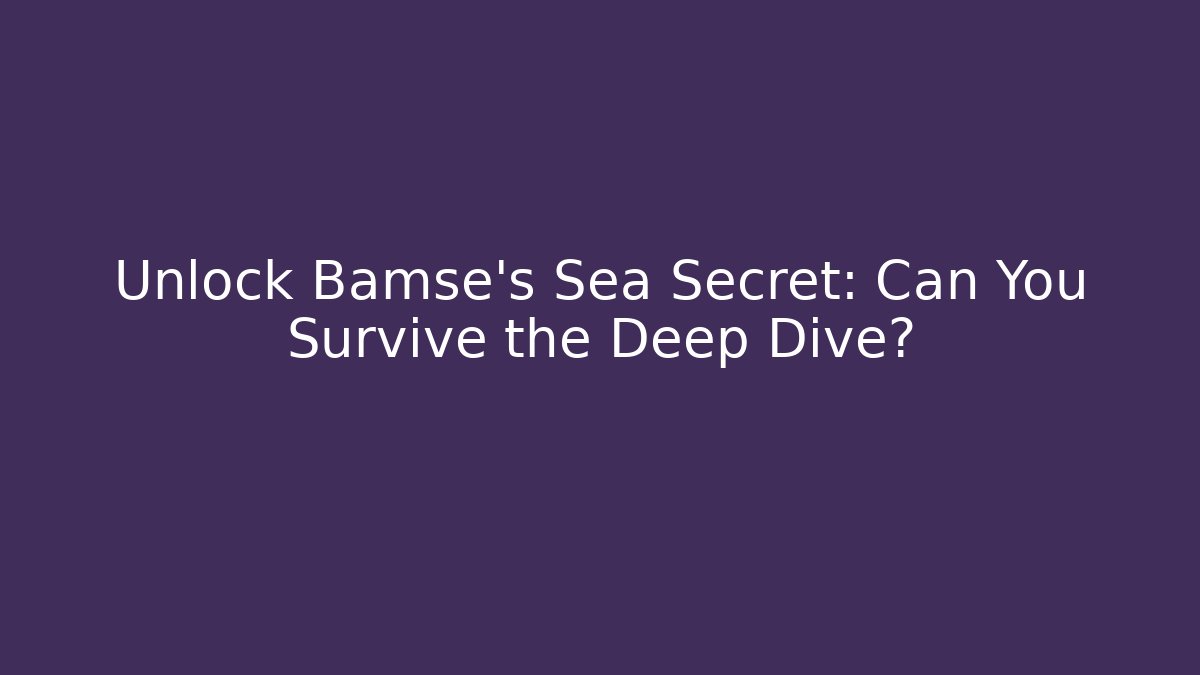 Unlock Bamse's Sea Secret: Can You Survive the Deep Dive?