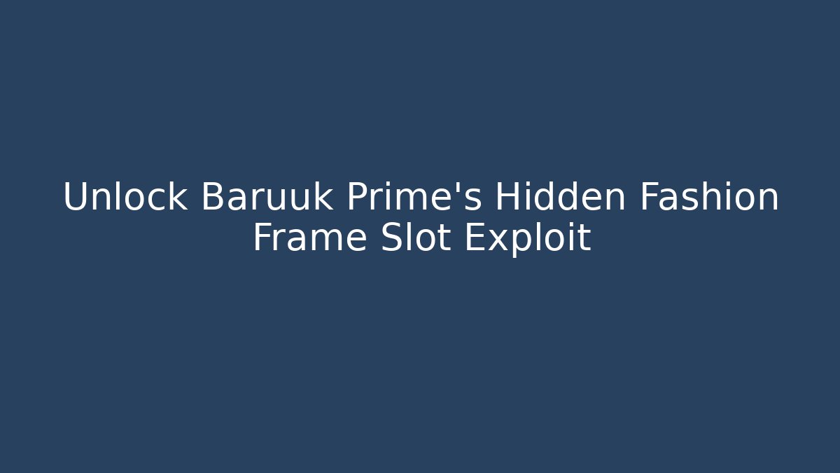 Unlock Baruuk Prime's Hidden Fashion Frame Slot Exploit