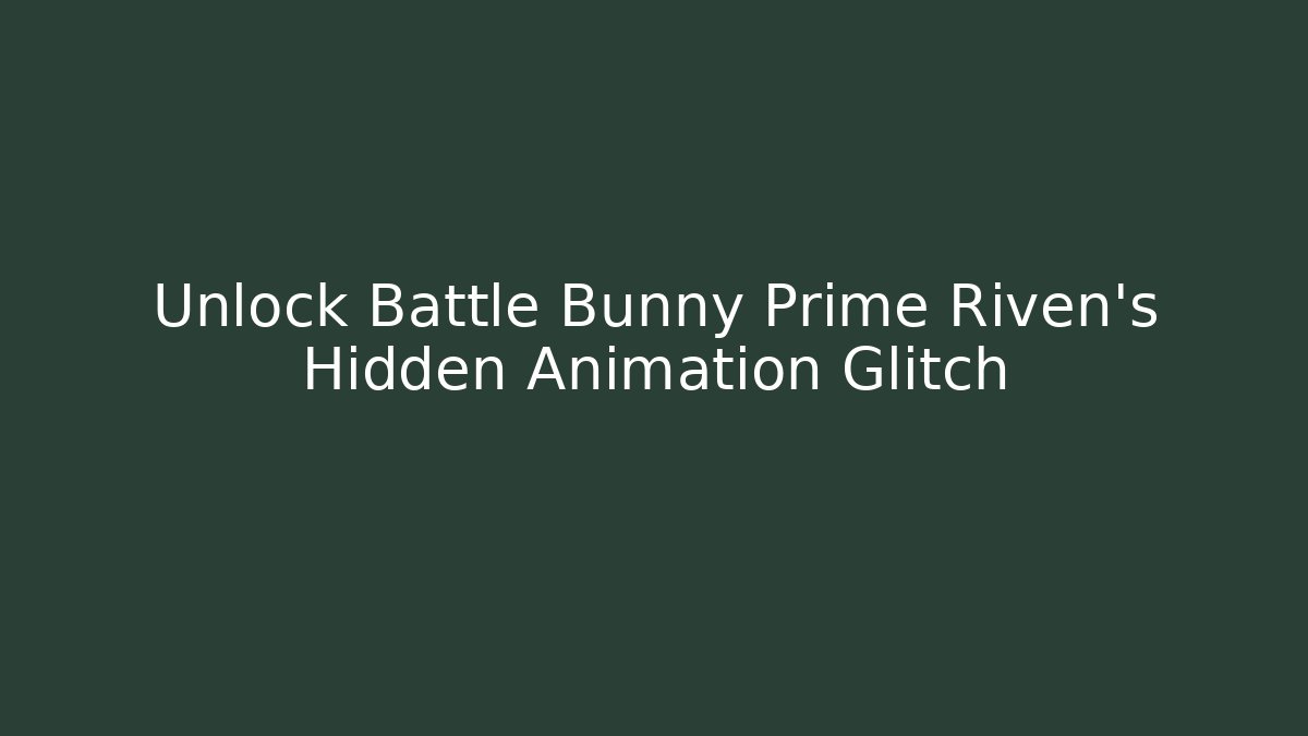 Unlock Battle Bunny Prime Riven's Hidden Animation Glitch