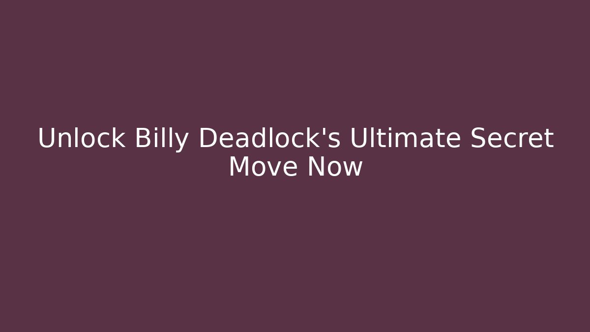Unlock Billy Deadlock's Ultimate Secret Move Now - Felix Cat Insurance