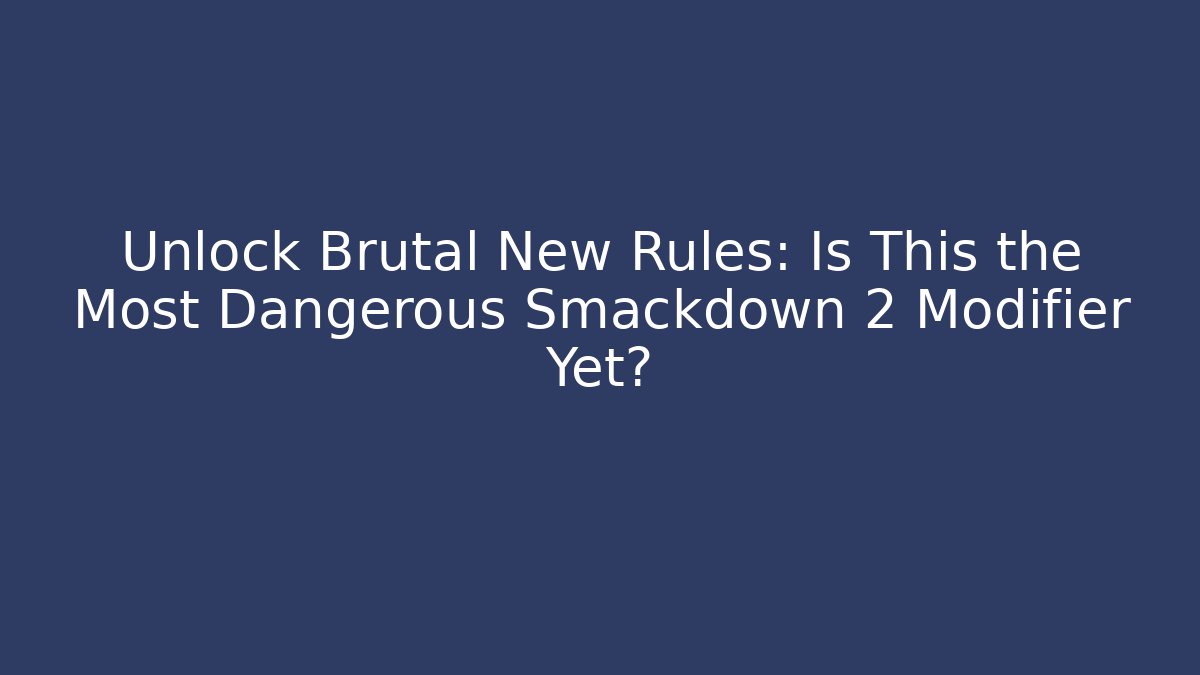 Unlock Brutal New Rules: Is This the Most Dangerous Smackdown 2 Modifier Yet?
