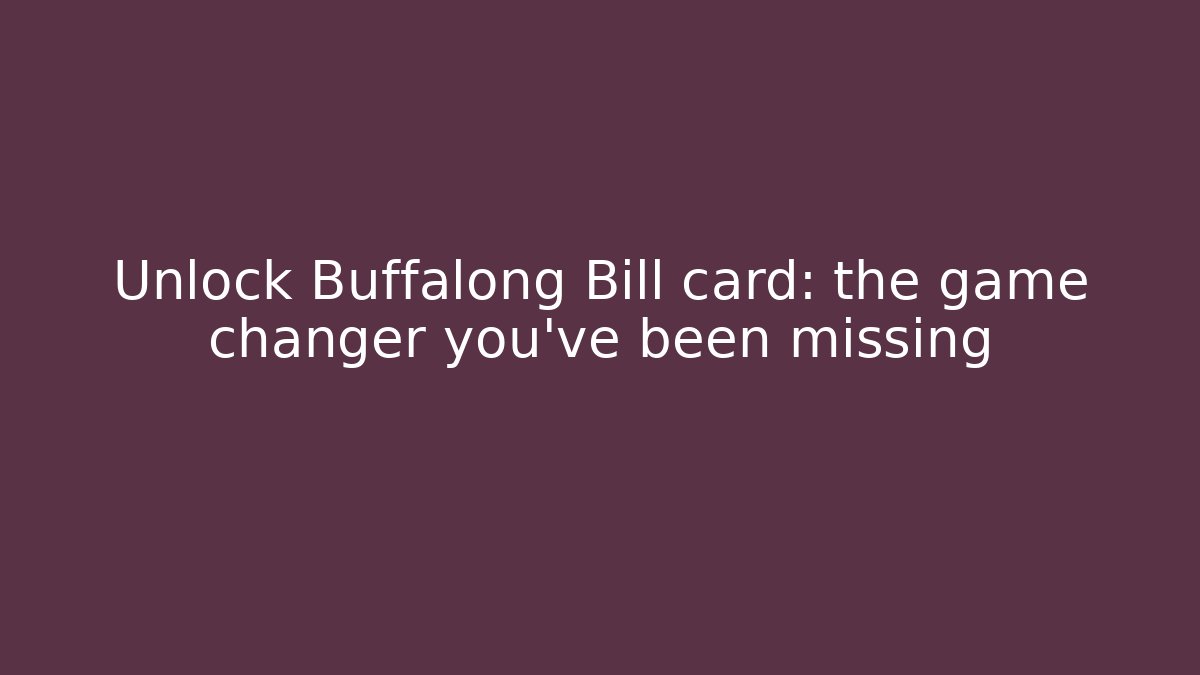 Unlock Buffalong Bill card: the game changer you've been missing