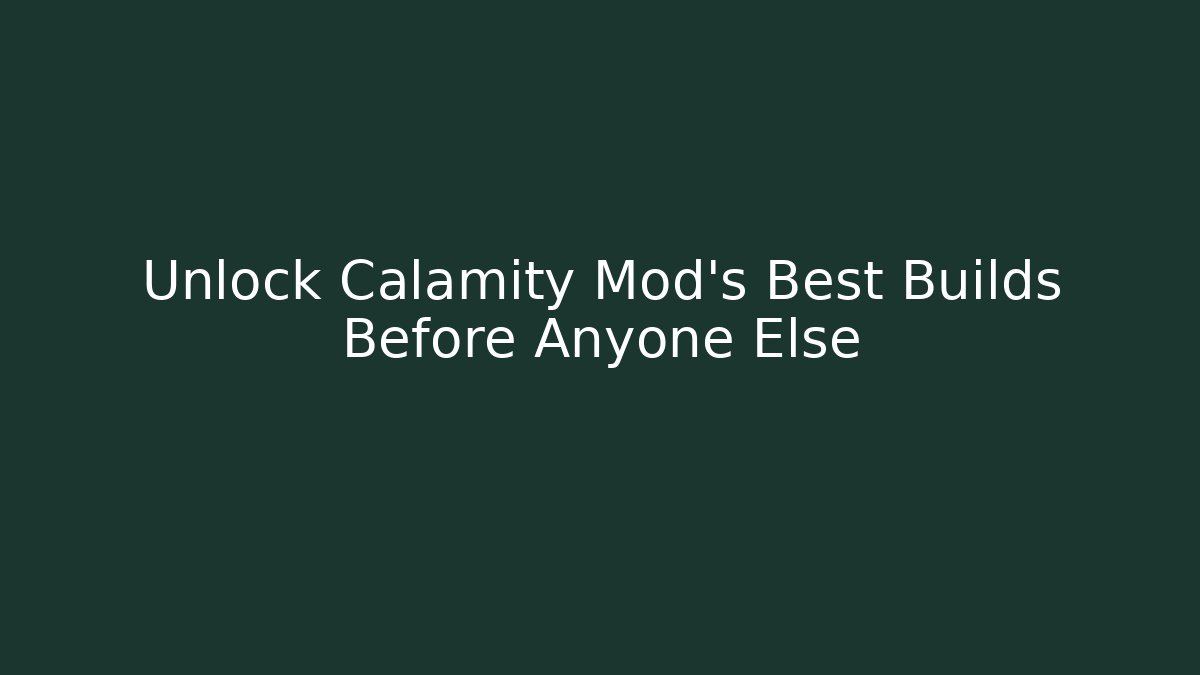 Unlock Calamity Mod’s Best Builds Before Anyone Else