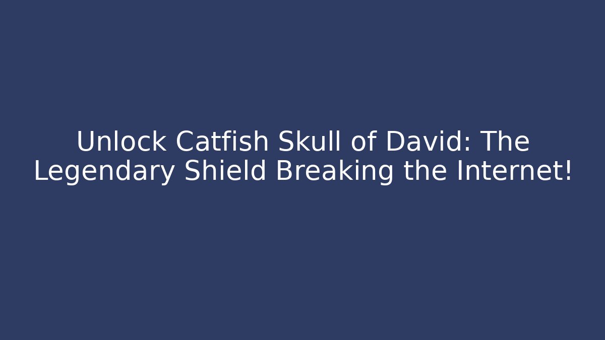 Unlock Catfish Skull of David: The Legendary Shield Breaking the Internet!