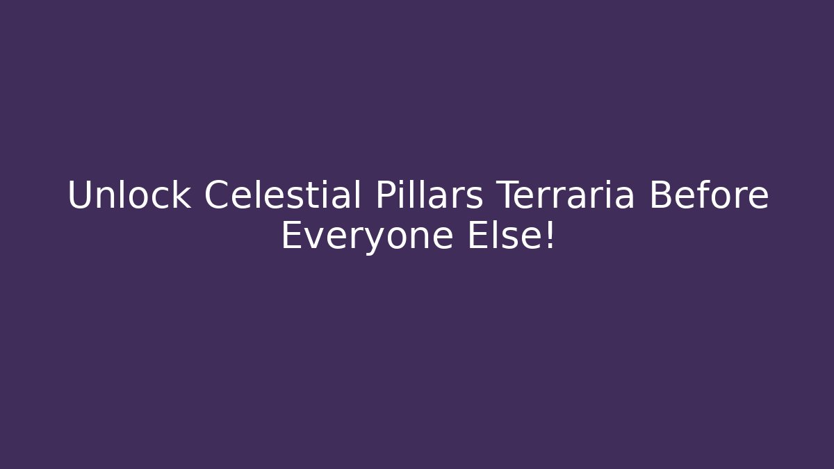 Unlock Celestial Pillars Terraria Before Everyone Else! - Felix Cat Insurance