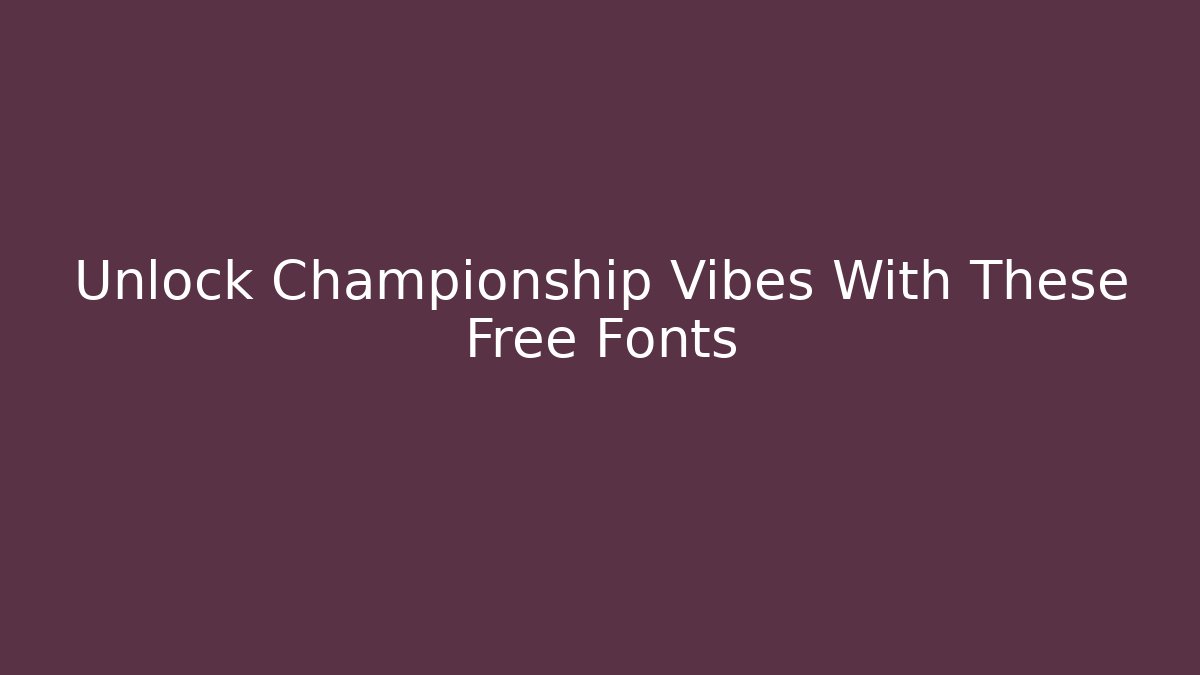 Unlock Championship Vibes With These Free Fonts
