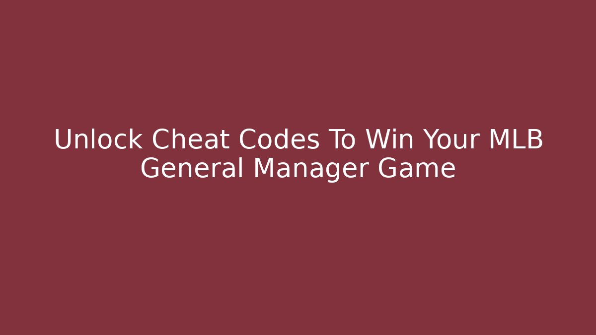 Unlock Cheat Codes To Win Your MLB General Manager Game