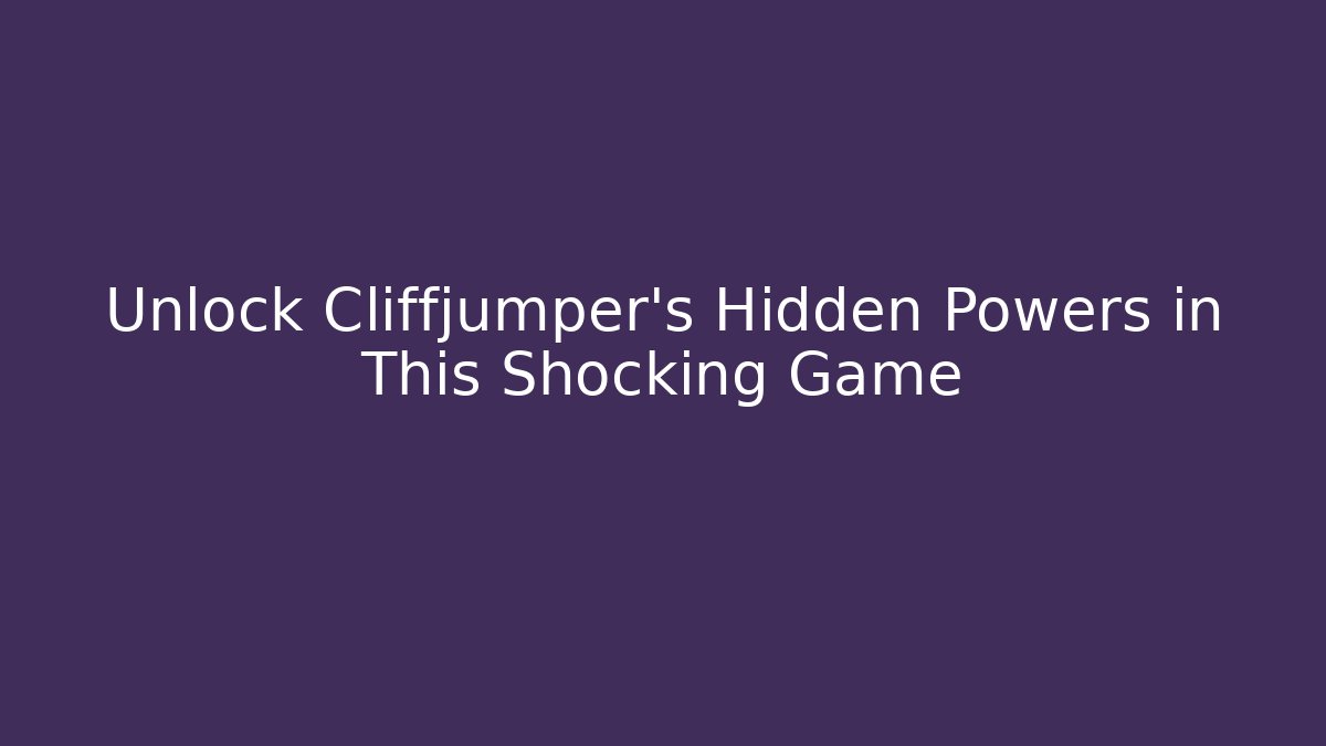 Unlock Cliffjumper's Hidden Powers in This Shocking Game