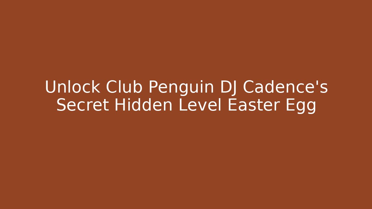 Unlock Club Penguin DJ Cadence's Secret Hidden Level Easter Egg - Felix Cat Insurance
